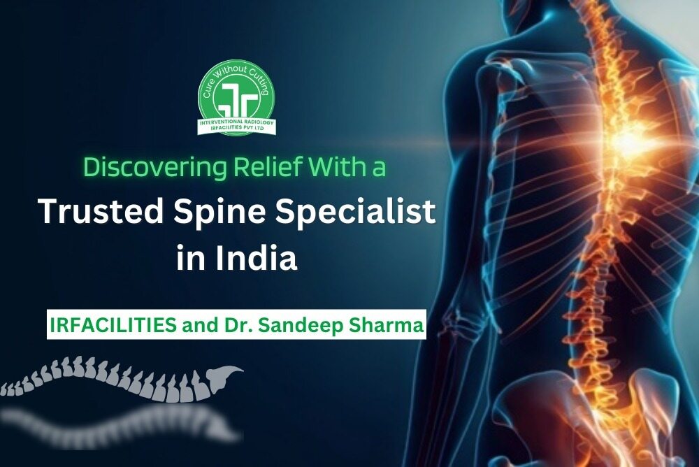 Discovering Relief with a Trusted Spine Specialist in India IRFacilities and Dr Sandeep Sharma